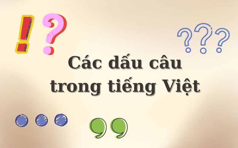 Tìm hiểu các dấu câu trong tiếng Việt và cách viết đúng